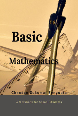 Basic Mathematics  - Workbook for High School Students(English, Hardcover, Chandan Sukumar SenGupta)