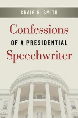 Confessions of a Presidential Speechwriter(English, Paperback, Smith Craig R.)
