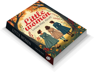 Little Women (Paperback) : Legendary Literary Classic, Famous Story of Dreams and Struggles, Timeless Novel of Sisterhood and Growth, Iconic English Literature, Must-Read World Masterpiece(Paperback, Louisa May Alcott)