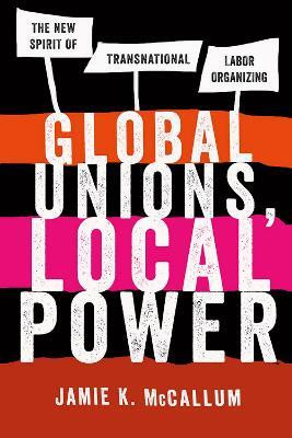 Global Unions, Local Power(English, Electronic book text, McCallum Jamie K.)