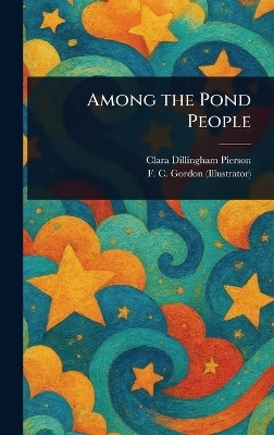 Among the Pond People(English, Hardcover, Pierson Clara Dillingham)