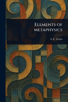 Elements of Metaphysics(English, Paperback, Taylor A E (Alfred Edward))