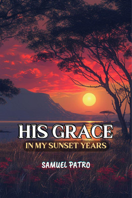 His Grace in My Sunset Years(English, Paperback, Samuel Patro)