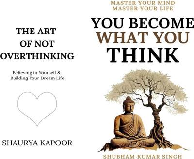 The Art of Not Overthinking - Believing in Yourself and Building Your Dream Life + You Become What You Think - You Become What You Think(Paperback, Kapoor Shaurya, Shubham Kumar Singh)