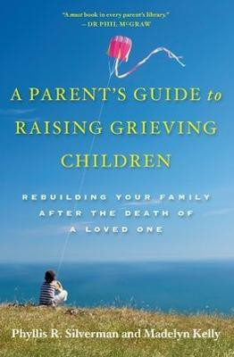 A Parent's Guide to Raising Grieving Children(English, Paperback, Silverman Phyllis R.)