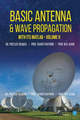 Basic Antenna & Wave Propagation With Its Matlab-Volume-II(Paperback, Dr. Preesat Biswas, Prof. Shanti Rathore, Prof. M.R. Khan)