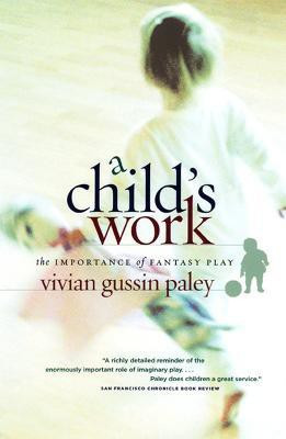 A Child`s Work - The Importance of Fantasy Play(English, Paperback, Paley Vivian Gussin)