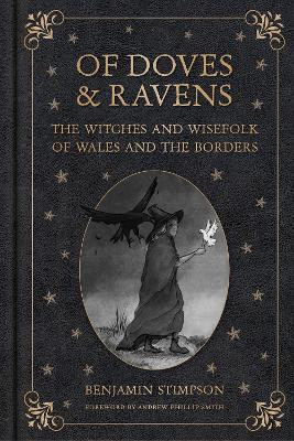 Of Doves and Ravens: The Witches and Wisefolk of Wales and the Borders(English, Hardcover, Stimpson Benjamin)