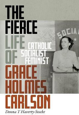 The Fierce Life of Grace Holmes Carlson(English, Hardcover, Haverty-Stacke Donna T.)