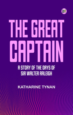 The Great Captain: A Story of the Days of Sir Walter Raleigh(Paperback, Katharine Tynan)