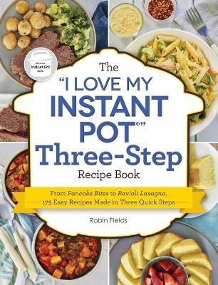 The I Love My Instant Pot Three-Step Recipe Book(English, Paperback, Fields Robin)