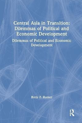 Central Asia in Transition: Dilemmas of Political and Economic Development(English, Hardcover, Rumer Boris Z.)