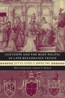 Convents and the Body Politic in Late Renaissance Venice(English, Paperback, Sperling Jutta Gisela)