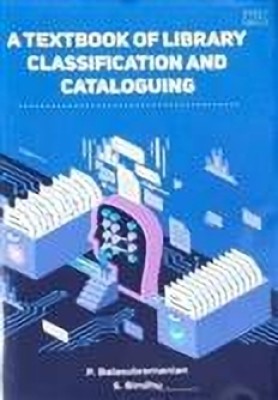 A TEXTBOOK OF CLASSIFICATION AND CATALOGUING(Hardcover, P. BALASUBRAMANIAN, S. BINDHU)