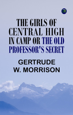 The Girls of Central High in Camp or the Old Professor's Secret(Paperback, Gertrude W. Morrison)