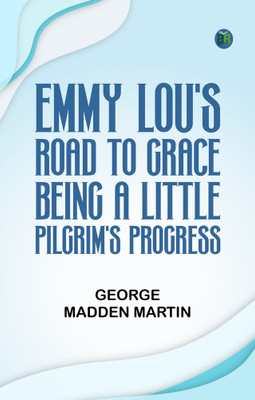 Emmy Lou's Road to Grace Being a Little Pilgrim's Progress(Paperback, George Madden Martin)