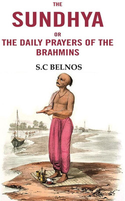 The Sundhya or the daily prayers of the Brahmins [Hardcover](Hardcover, S.C. Belnos)