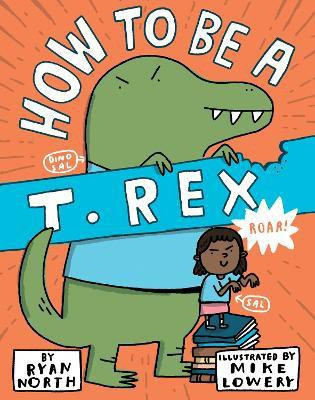 How to be a T. Rex(English, Hardcover, North Ryan)