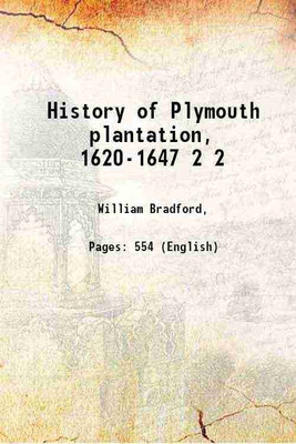 History of Plymouth plantation, 1620-1647 Volume 2 1912 [Hardcover](Hardcover, William Bradford,)