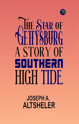 The Star of Gettysburg: A Story of Southern High Tide(Paperback, Joseph A. Altsheler)