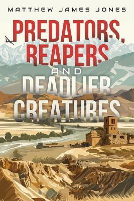 Predators, Reapers and Deadlier Creatures(English, Paperback, Jones Matthew James)