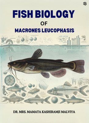 Fish Biology of Macrones Leucophasis(Paperback, Dr. Mrs. Mamata Kashiramji Malviya)