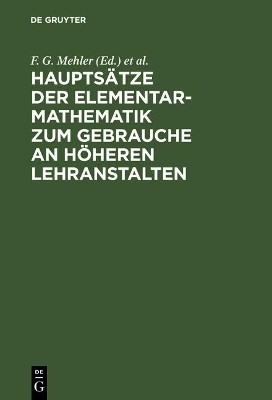 Hauptsaetze der Elementar-Mathematik zum Gebrauche an hoeheren Lehranstalten(German, Hardcover, unknown)