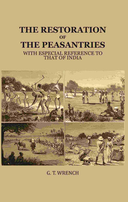 The Restoration of the Peasantries: With Especial Reference to that of India(Paperback, G. T. Wrench)