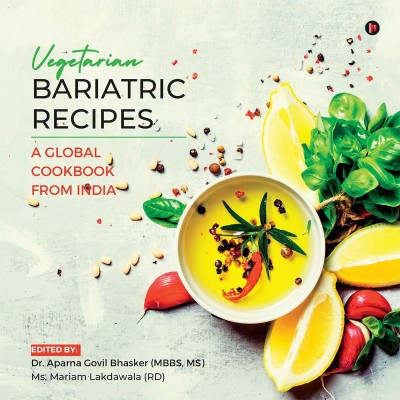 Vegetarian Bariatric Recipes  - A Global CookBook From India(English, Paperback, Dr. Aparna Govil Bhasker (MBBS)