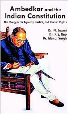 Ambedkar and the Indian Constitution The Struggle for Equality, Justice, and Human Rights(Kitabwallah, Dr. N. Laxmi, Dr. K.S.Rao, Dr. Manoj Singh)