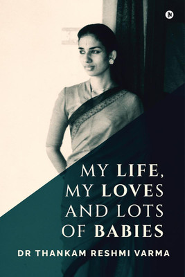 My Life, My Loves and Lots of Babies(English, Paperback, Dr Thankam Reshmi Varma)