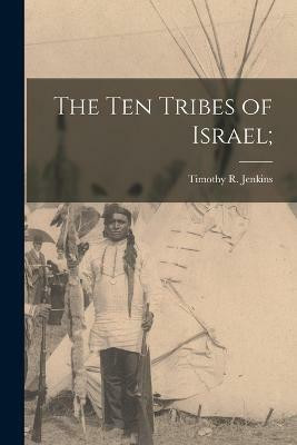The Ten Tribes of Israel;(English, Paperback, Jenkins Timothy R)