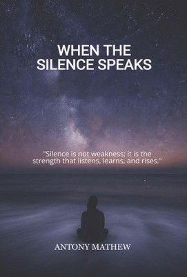 WHEN THE SILENCE SPEAKS(Paperback, ANTONY MATHEW)