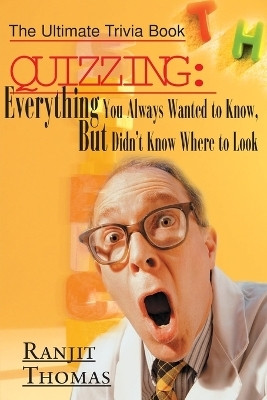 Quizzing: Everything You Always Wanted to Know, But Didn't Know Where to Look(English, Paperback, Thomas Ranjit)
