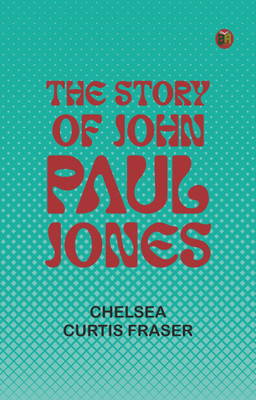The Story of John Paul Jones(Paperback, Chelsea Curtis Fraser)