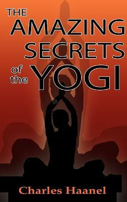The Amazing Secrets of the Yogi(English, Hardcover, Haanel Charles F)