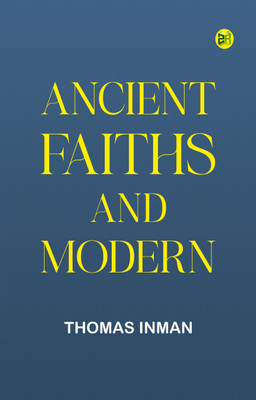 Ancient Faiths And Modern(Paperback, Thomas Inman)