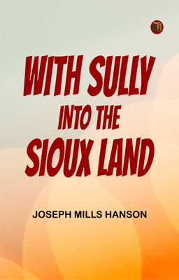 With Sully into the Sioux Land(Paperback, Joseph Mills Hanson)