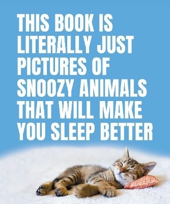 This Book Is Literally Just Pictures of Snoozy Animals That Will Make You Sleep Better(English, Hardcover, unknown)