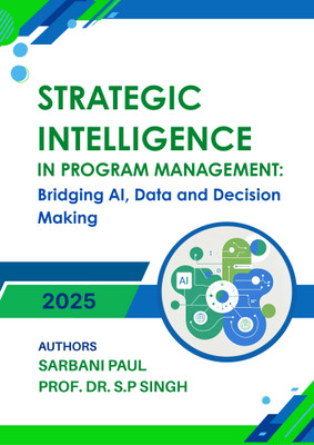 Strategic Intelligence in Program Management:
Bridging AI, Data, and Decision Making 2025(Paperback, Author1: SARBANI PAUL, Author2: PROF. DR. S.P SINGH)
