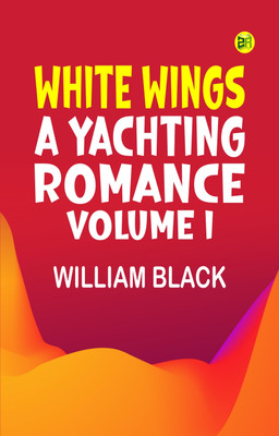 White Wings: A Yachting Romance, Volume I(Paperback, William Black)