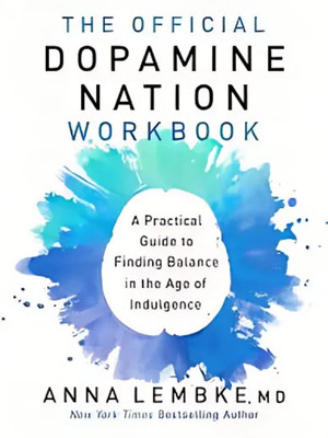 The Official Dopamine Nation Workbook: A Practical Guide To Finding Balance In The Age Of Indulgence(Paperback, Anna Lembke)