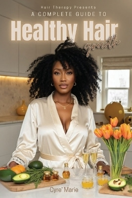 A Complete Guide to Healthy Hair Growth(English, Paperback, Marie Cyre')