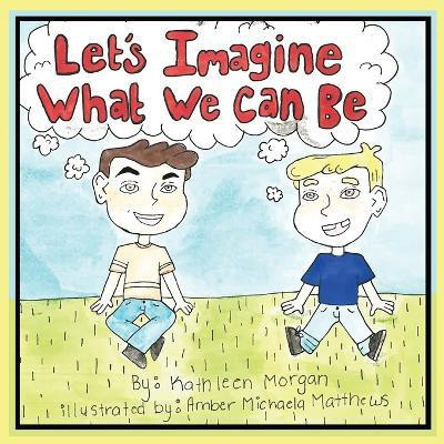 Let's Imagine What We Can Be(English, Paperback, Morgan Kathleen)
