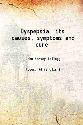 Dyspepsia its causes, symptoms and cure 1879 [Hardcover](Hardcover, John Harvey Kellogg)