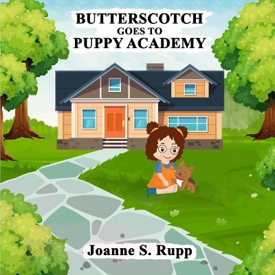 Butterscotch Goes to Puppy Academy(English, Paperback, Rupp Joanne S)