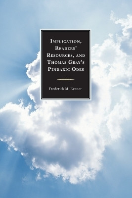 Implication, Readers' Resources, and Thomas Gray's Pindaric Odes(English, Paperback, Keener Frederick M.)