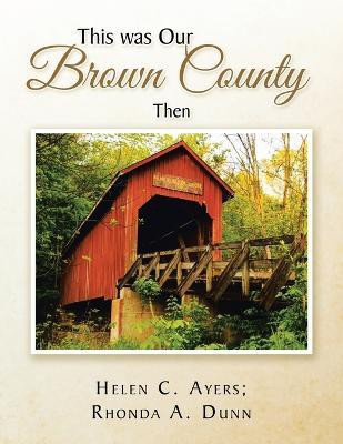 This Was Our Brown County Then(English, Paperback, Ayers Helen C)
