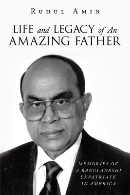 Life and Legacy of An Amazing Father(English, Hardcover, Amin Ruhul)