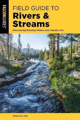 Field Guide to Rivers & Streams(English, Paperback, Utz Ryan Ph.D.)